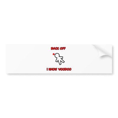 Back Off I Know Voodoo Doll Magic Spell Haitian Bumper Sticker by inquester