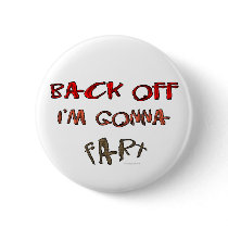 Back Off I'm Gonna Fart! buttons by ironydesign Back Off I'm Gonna Fart! buttons