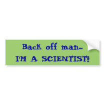 Back off man...I'M A SCIENTIST!! bumper stickers