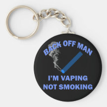 BACK OFF MAN I'M VAPING, NOT SMOKING KEYCHAIN