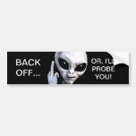 Back Off... Or, I'll Probe You - Bumper Sticker