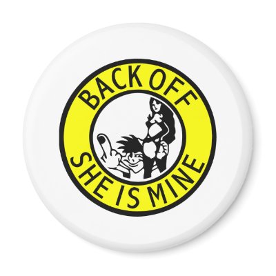 Back Off Shes Mine Refrigerator Magnet by WhiteTiger_LLC