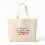 Bacon A Rose by any other Name Bag