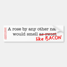 Bacon A Rose by any other Name Bumper Sticker