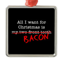 Bacon All I Want for Christmas Christmas Tree Ornament