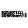 Bacon Bacon Bacon Bumper Stickers