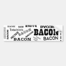 Bacon Bacon Bacon Bumper Stickers