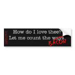Bacon How Do I Love Thee Bumper Sticker