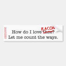 Bacon How Do I Love Thee Bumper Sticker