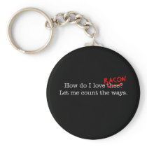 Bacon How Do I Love Thee Keychains