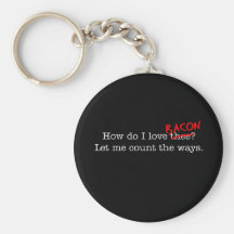 Bacon How Do I Love Thee Keychains