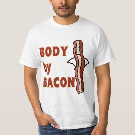 Bacon Humor Body By Bacon T Shirt Zazzle