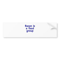 Bacon is a Food Group Bumper Sticker