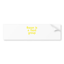 Bacon is a Food Group Bumper Stickers