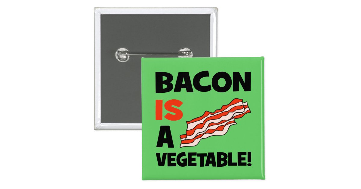 bacon is a vegetable button Zazzle