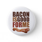 Bacon is Good for Me Button