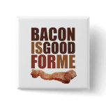 square_button - The design says it all, BACON IS GOOD FOR ME!: Sizes  Available colors: 0