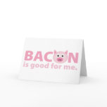 0 - Bacon should be in a food group all of its own.  Who doesn't love bacon?  And anything you love must be good for you, right?  BACON IS GOOD FOR ME!: Sizes  Available colors: 0