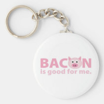 Bacon is Good for Me keychains