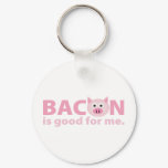 round_keychain - Bacon should be in a food group all of its own.  Who doesn't love bacon?  And anything you love must be good for you, right?  BACON IS GOOD FOR ME!: Sizes  Available colors: 0