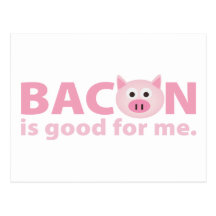Bacon is Good for Me Post Cards