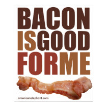 Bacon is Good for Me posters by AmericanElephant Bacon is Good for Me posters
