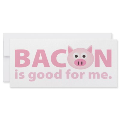 Bacon is Good for Me Custom Rack Cards by waltersroom
