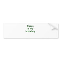 Bacon is my Homeboy Bumper Stickers