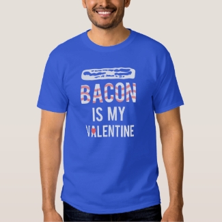 Bacon is my Valentine Bacon is My True Love