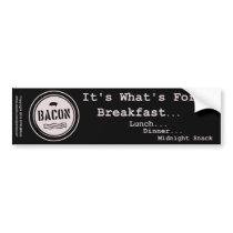 Bacon It's What's For Breakfast Lunch Dinner Bumper Stickers