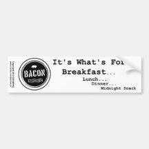 Bacon It's What's For Breakfast Lunch Dinner Bumper Stickers