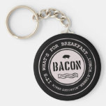 Bacon It's What's For Breakfast Lunch Dinner Keychains