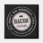 Bacon It's What's For Breakfast Lunch Dinner Refrigerator Magnets