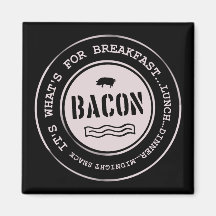 Bacon It's What's For Breakfast Lunch Dinner Refrigerator Magnets