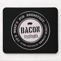 Bacon It's What's For Breakfast Lunch Dinner Mousepad