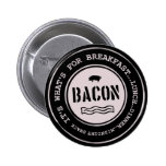 Bacon It's What's For Breakfast Lunch Dinner Pins