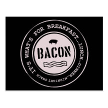 Bacon It's What's For Breakfast Lunch Dinner Post Card