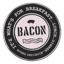 Bacon It's What's For Breakfast Lunch Dinner Round Sticker
