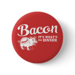 round_button - bacon - it's whats for dinner: Sizes  Available colors: 0