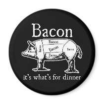 Bacon: It's what's for dinner. Fridge Magnets