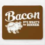 bacon - it's whats for dinner mouse mats