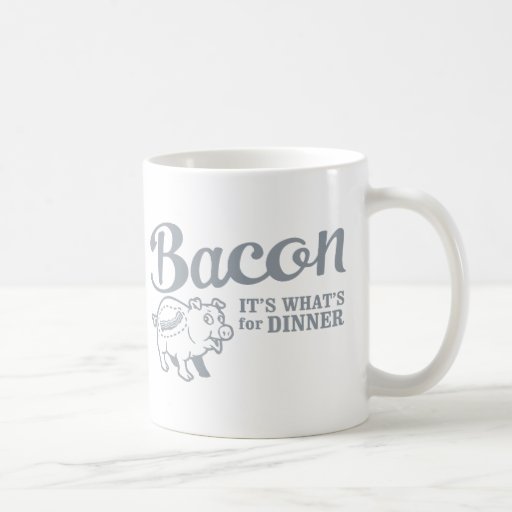 bacon - it's whats for dinner mugs