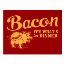 bacon - it's whats for dinner post card