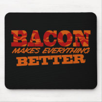 Bacon Makes Everything Better $13.95 Mouse Pad