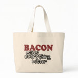 bacon makes everything better bags