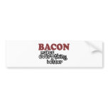 bacon makes everything better bumper stickers