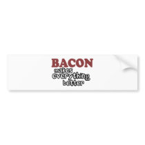 bacon makes everything better bumper stickers