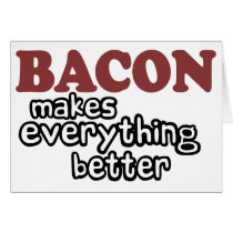 bacon makes everything better greeting card
