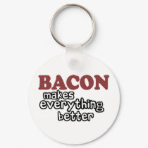bacon makes everything better keychains