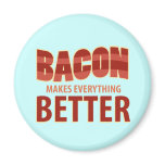 Bacon Makes Everything Better Magnet